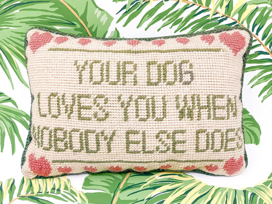 Your Dog Loves You When Nobody Else Does Vintage Needlepoint Pillow