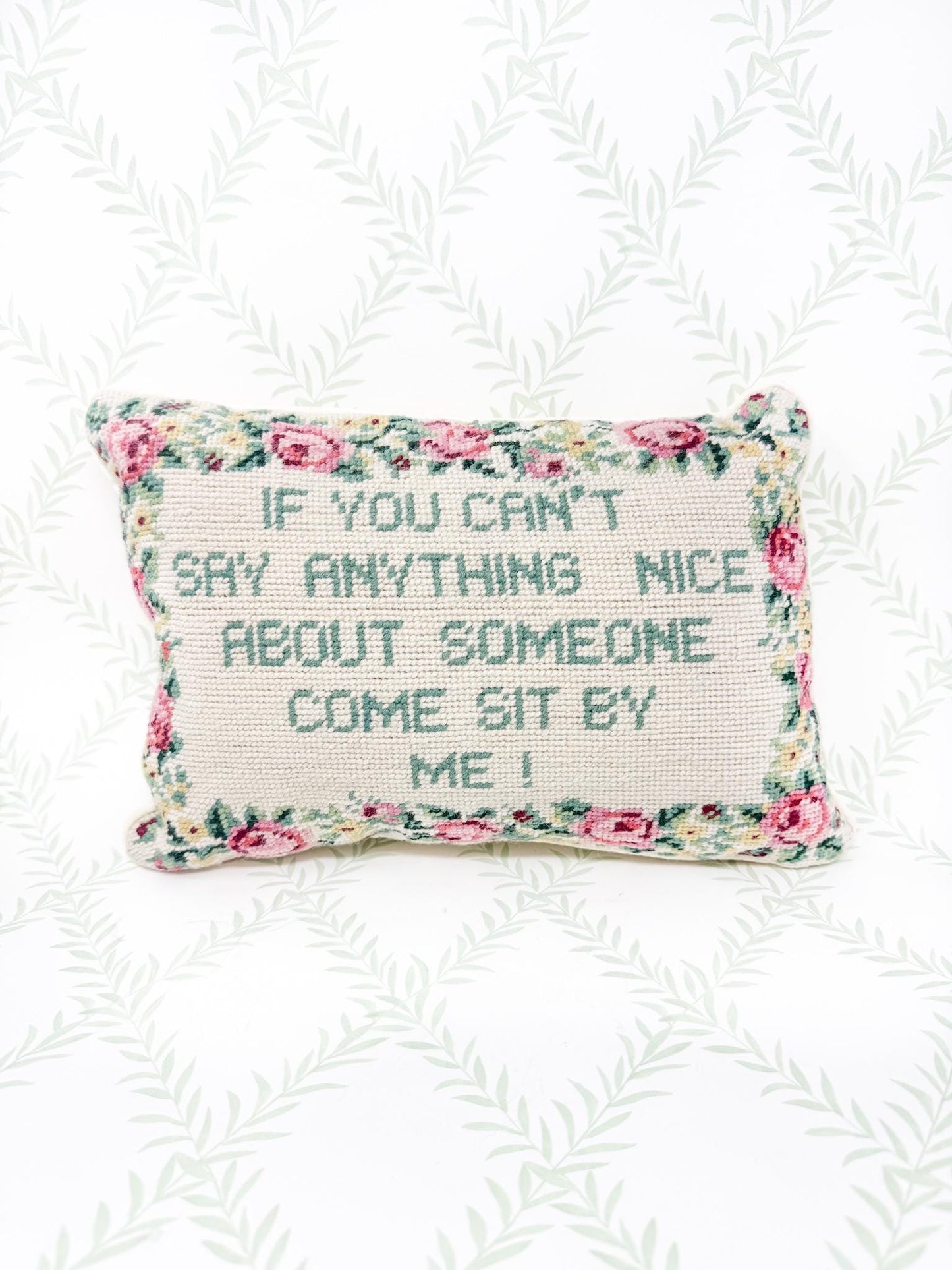 Vintage Needlepoint Pillow, If You Can't Say Anything Nice About Someone, Come Sit By Me!