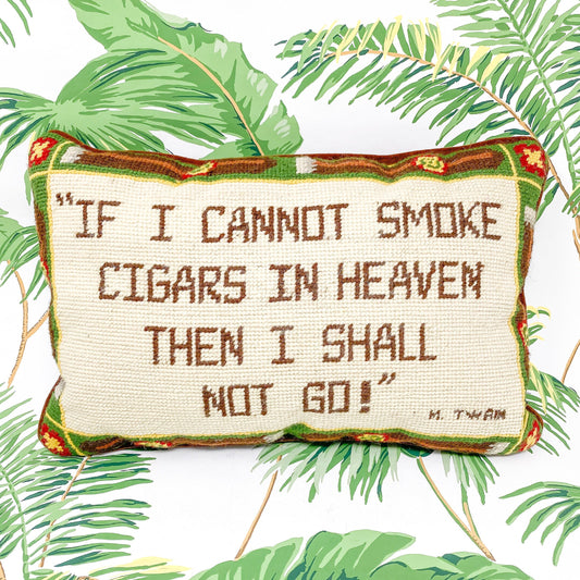 Vintage Needlepoint Pillow - If There Are No Cigars In Heaven I Shall Not Go