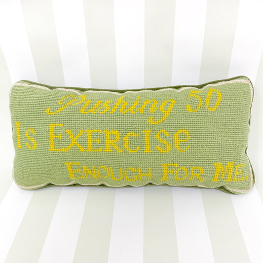 Vintage Needlepoint Pillow - Pushing 50 is Exercise Enough For Me