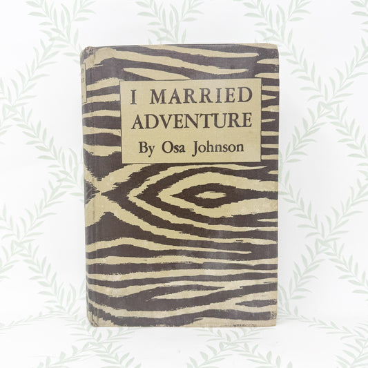 I Married Adventure by Osa Johnson, 1942 Book Club Edition