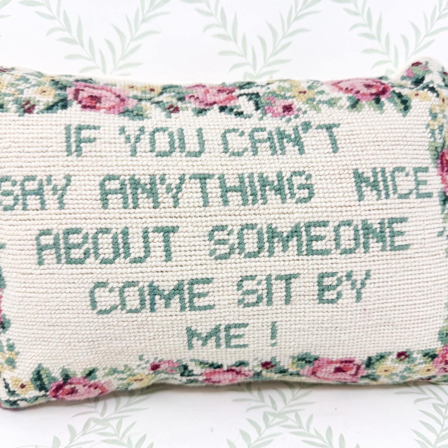 Vintage Needlepoint Pillow, If You Can't Say Anything Nice About Someone, Come Sit By Me!