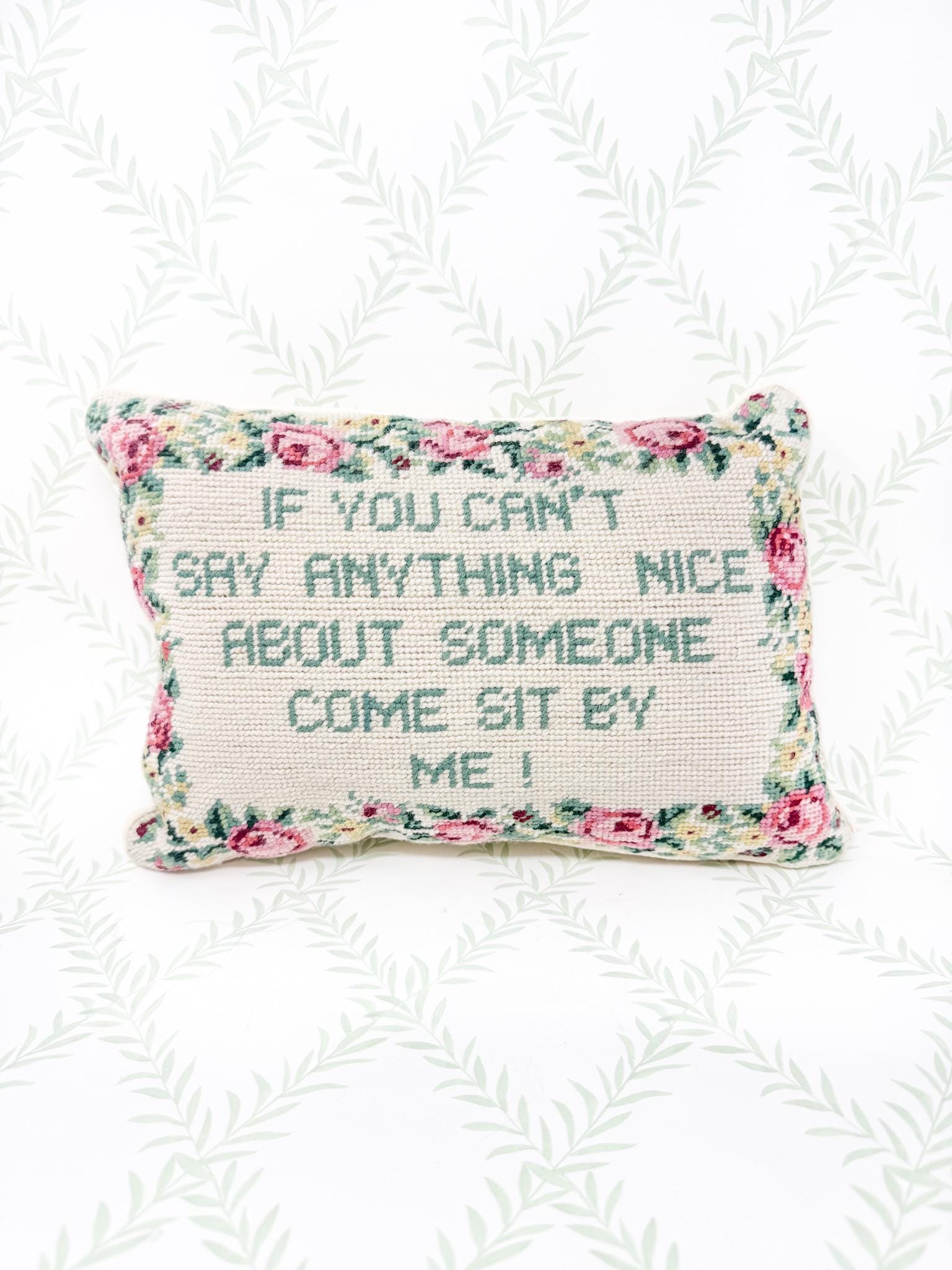 Vintage Needlepoint Pillow, If You Can't Say Anything Nice About Someone, Come Sit By Me!