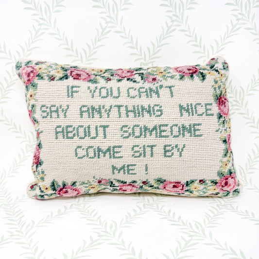 Vintage Needlepoint Pillow, If You Can't Say Anything Nice About Someone, Come Sit By Me!