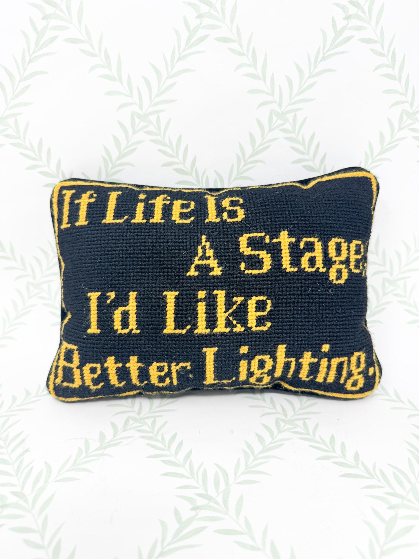 Vintage Needlepoint Pillow, If Life Is A Stage I'd Like Better Lighting