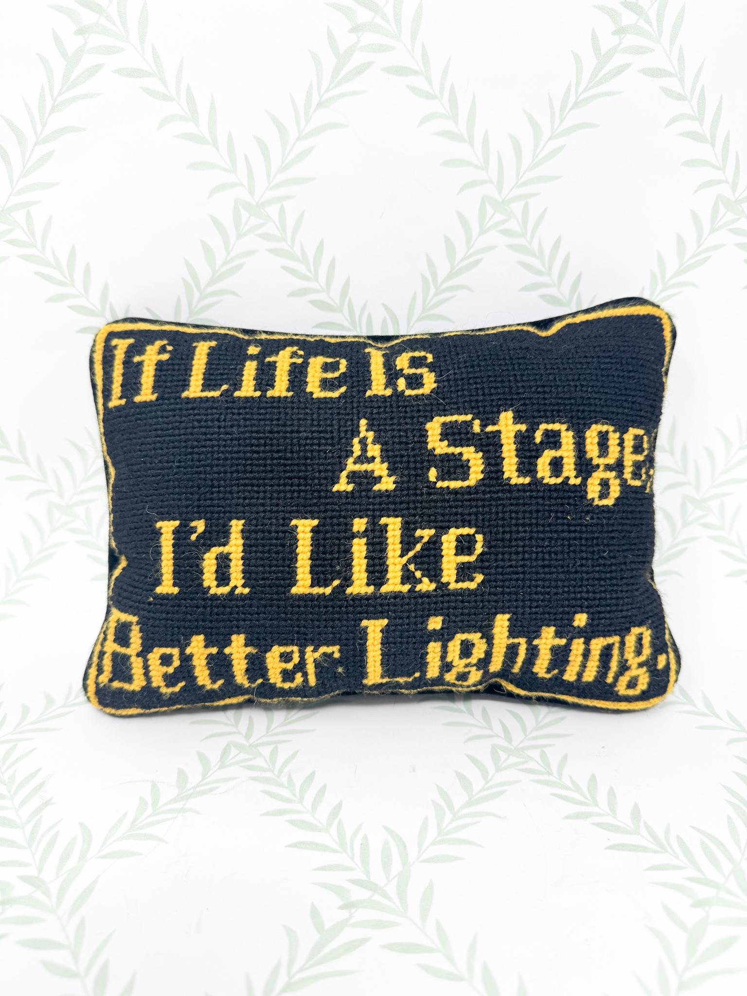 Vintage Needlepoint Pillow, If Life Is A Stage I'd Like Better Lighting