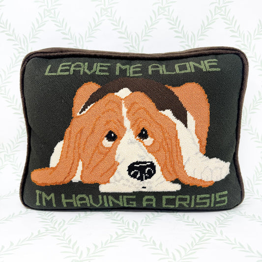Vintage Needlepoint Pillow, Leave Me Alone I'm Having A Crisis