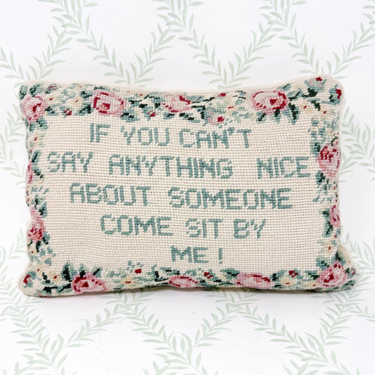 Vintage Needlepoint Pillow, If You Can't Say Anything Nice About Someone, Come Sit By Me!