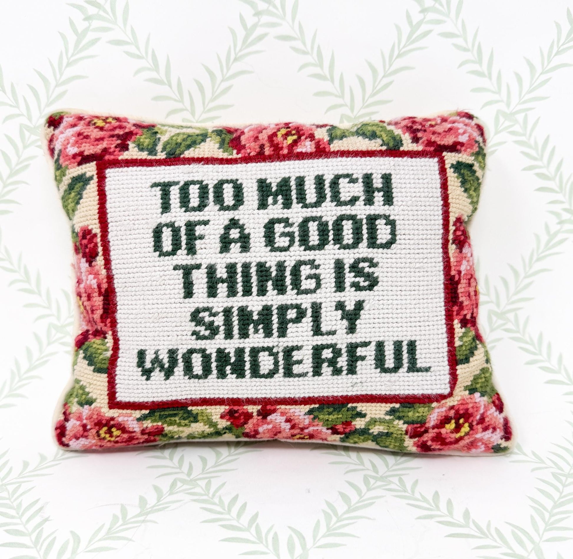 Vintage Needlepoint Pillow, Too Much Of A Good Thing Is Simply Wonderful