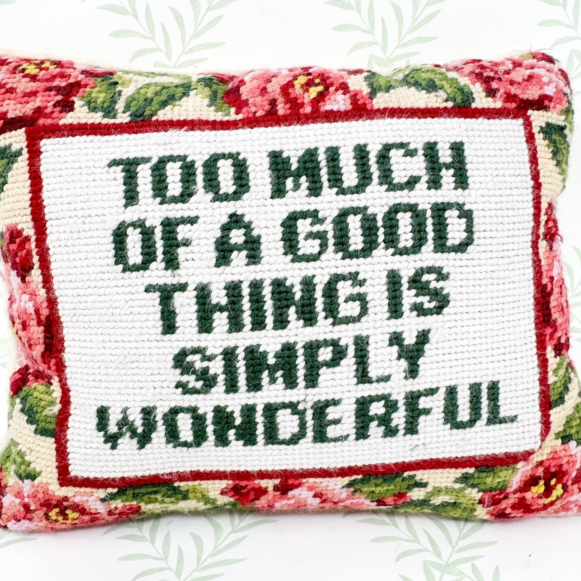 Vintage Needlepoint Pillow, Too Much Of A Good Thing Is Simply Wonderful
